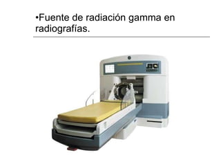 Fuente de radiación gamma en radiografías. 