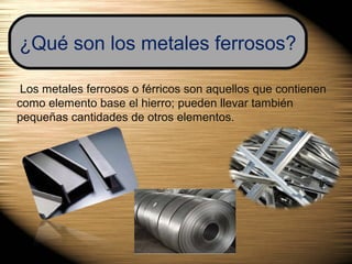 Metales Ferrosos y sus aplicaciones