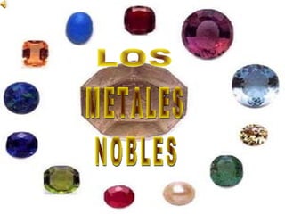 LOS  METALES NOBLES 