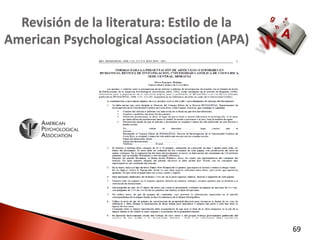 Revisión de la literatura: Estilo de la
American Psychological Association (APA)




                                            69
 