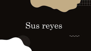 Sus reyes
 