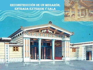 Reconstrucción de un megarón, entrada exterior y sala