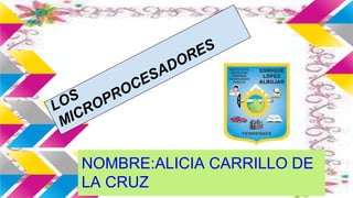 NOMBRE:ALICIA CARRILLO DE
LA CRUZ
 