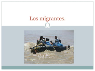 Los migrantes.
 