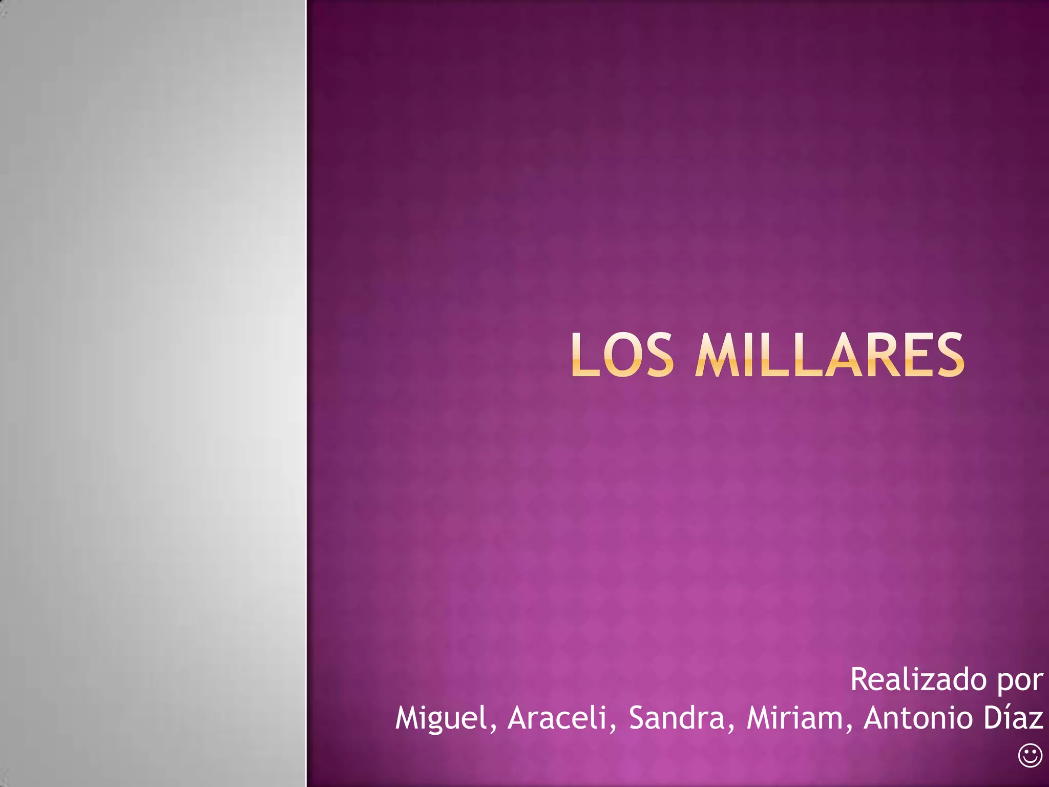 Realizado por
Miguel, Araceli, Sandra, Miriam, Antonio Díaz
                                           
 