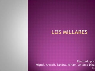 Realizado por
Miguel, Araceli, Sandra, Miriam, Antonio Díaz
                                           
 