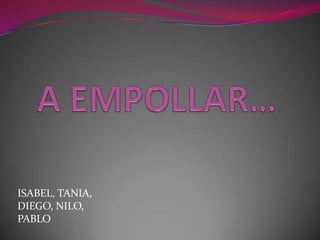 ISABEL, TANIA,
DIEGO, NILO,
PABLO
 