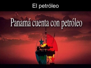 El petróleo
 