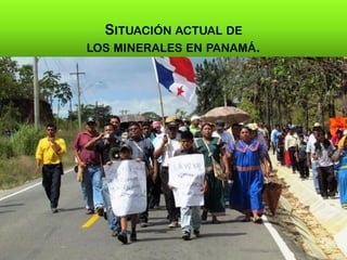 SITUACIÓN ACTUAL DE
LOS MINERALES EN PANAMÁ.
 