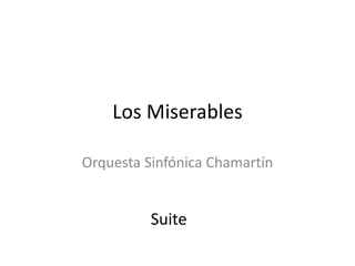 Los Miserables 
Orquesta Sinfónica Chamartín 
Suite 
