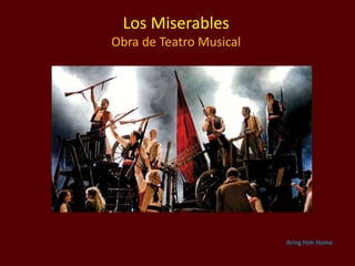 Los Miserables
Obra de Teatro Musical
Bring Him Home
 