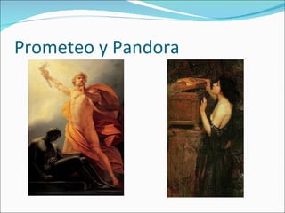 Prometeo y Pandora
 