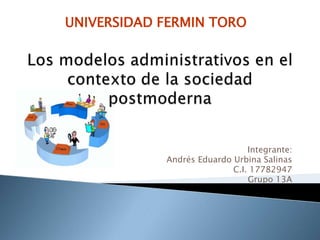 UNIVERSIDAD FERMIN TORO




                               Integrante:
            Andrés Eduardo Urbina Salinas
                           C.I. 17782947
                               Grupo 13A
 