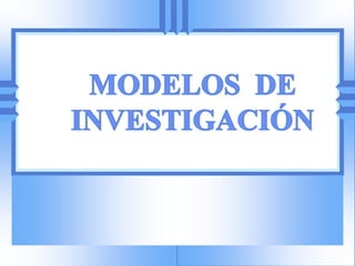 Los modelos de_investigacion