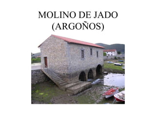 MOLINO DE JADO
  (ARGOÑOS)
 