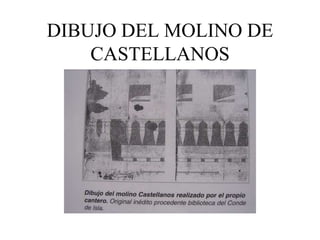 DIBUJO DEL MOLINO DE
    CASTELLANOS
 
