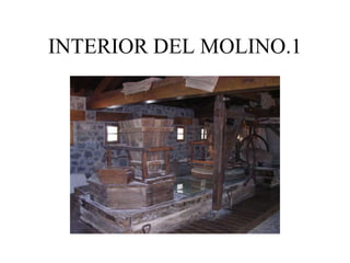 INTERIOR DEL MOLINO.1
 