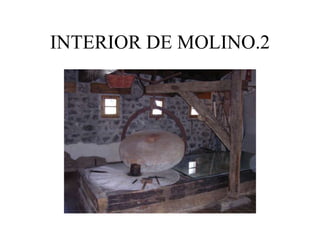 INTERIOR DE MOLINO.2
 