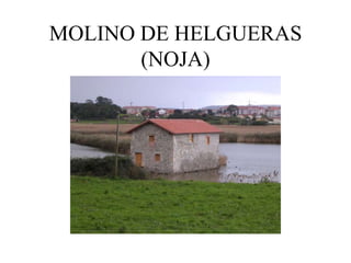 MOLINO DE HELGUERAS
       (NOJA)
 