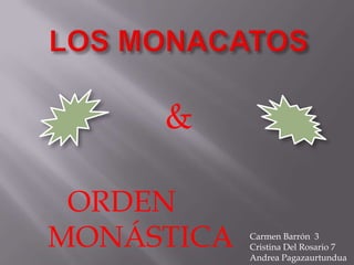  LOS MONACATOS & ORDEN MONÁSTICA  Carmen Barrón  3 Cristina Del Rosario 7 Andrea Pagazaurtundua 21  