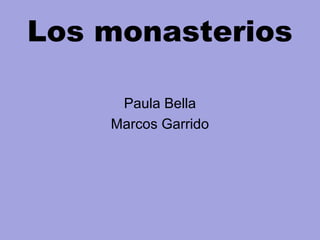 Los monasterios
Paula Bella
Marcos Garrido
 