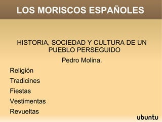 LOS MORISCOS ESPAÑOLES ,[object Object]