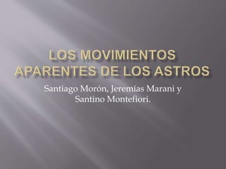 Santiago Morón, Jeremías Marani y
Santino Montefiori.
 