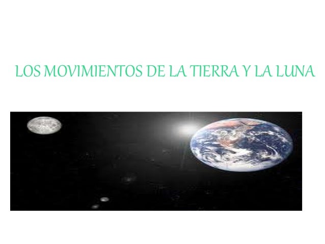 Los movimientos de la tierra y la luna