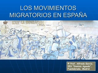 LOS MOVIMIENTOS MIGRATORIOS EN ESPAÑA © Prof. Alfredo García. IES “Dionisio Aguado”, Fuenlabrada, Madrid 