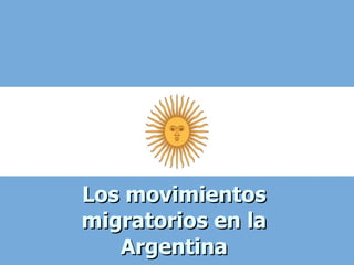 Los movimientos migratorios en la Argentina 