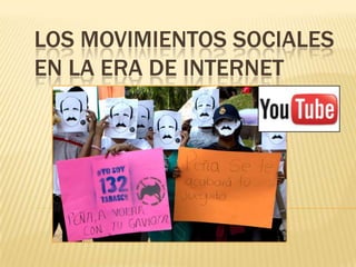 LOS MOVIMIENTOS SOCIALES
EN LA ERA DE INTERNET
 