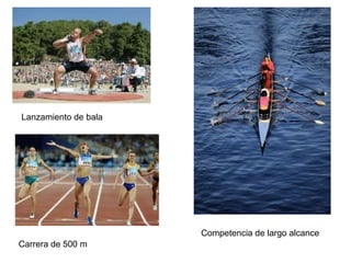 Lanzamiento de bala
Carrera de 500 m
Competencia de largo alcance
 