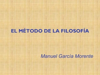EL MÉTODO DE LA FILOSOFÍA
Manuel García Morente
 