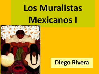 Los Muralistas
 Mexicanos I



       Diego Rivera
 