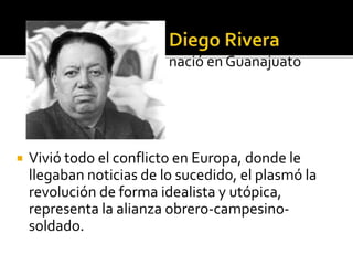  Vivió todo el conflicto en Europa, donde le
llegaban noticias de lo sucedido, el plasmó la
revolución de forma idealista y utópica,
representa la alianza obrero-campesino-
soldado.
 