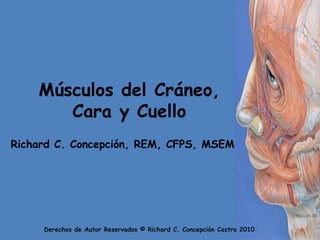 Músculos del Cráneo, Cara y Cuello Richard C. Concepción, REM, CFPS, MSEM 