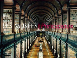 LES MUSÉES Principaux
 