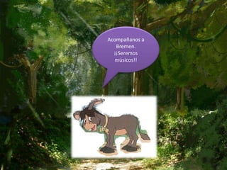 Acompañanos a
Bremen.
¡¡Seremos
músicos!!