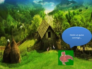 Harán un guiso
conmigo…