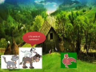 ¡¡Tú serás el
cantante!!