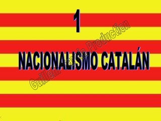 NACIONALISMO CATALÁN 1 Guillem Garcia Production 