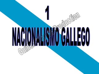NACIONALISMO GALLEGO 1 Guillem Garcia Production 