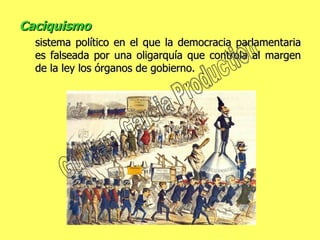 Caciquismo  sistema político en el que la democracia parlamentaria es falseada por una oligarquía que controla al margen de la ley los órganos de gobierno. Guillem Garcia Production 