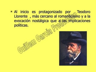 Al inicio es protagonizado por  Teodoro Llorente  , más cercano al romanticismo y a la evocación nostálgica que a las implicaciones políticas. Guillem Garcia Production 