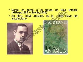 Surge en torno a la figura de Blas Infante (Málaga,1885 – Sevilla,1936) Su libro, Ideal andaluz, es la  obra clave del andalucismo. Guillem Garcia Production 