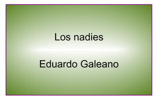 Los nadies
Eduardo Galeano
 