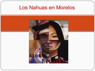 Los Nahuas en Morelos
 