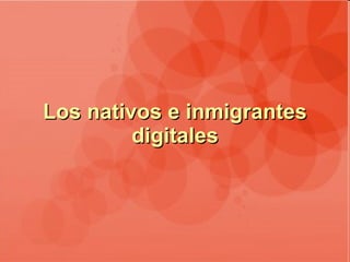 Los nativos e inmigrantes digitales 