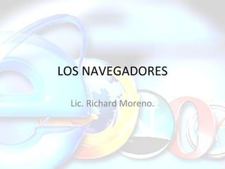 LOS NAVEGADORES Lic. Richard Moreno. 