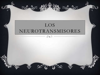 LOS
NEUROTRANSMISORES
 